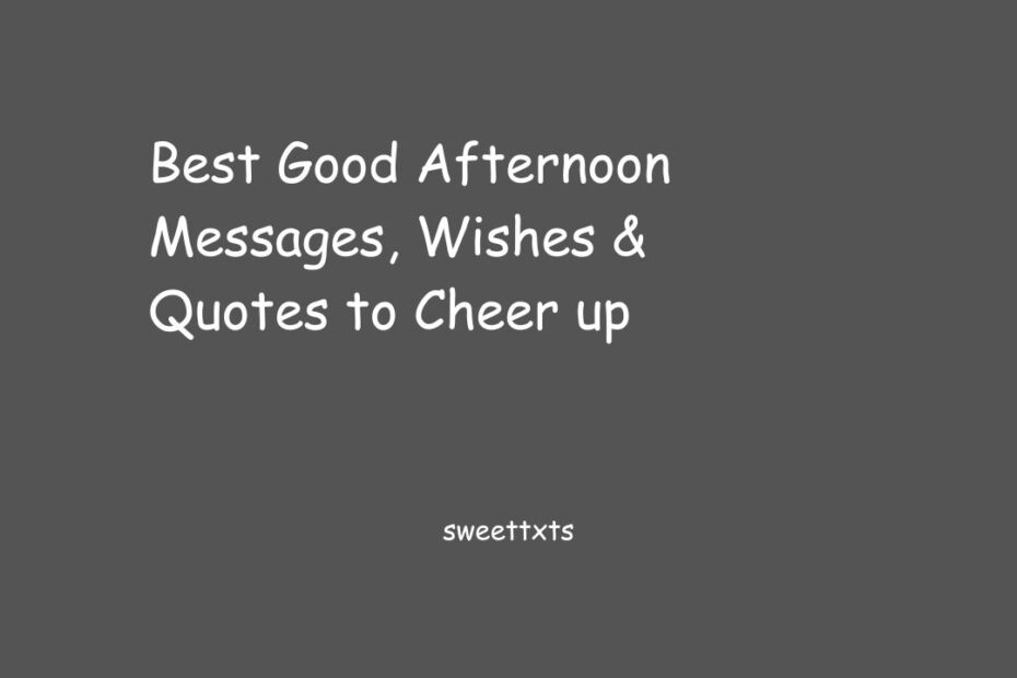 Best Good Afternoon Messages, Wishes & Quotes to Cheer up