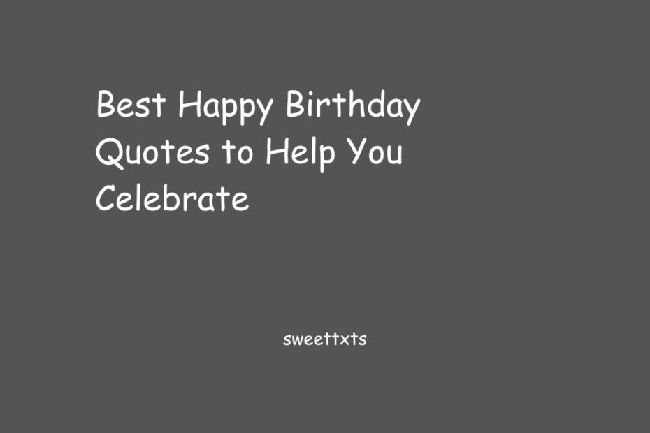 Best Happy Birthday Quotes to Help You Celebrate
