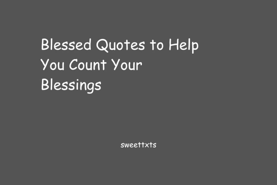 Blessed Quotes to Help You Count Your Blessings