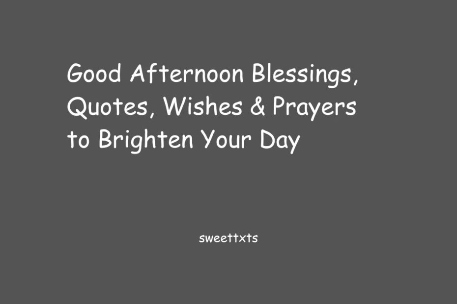 Good Afternoon Blessings, Quotes, Wishes & Prayers to Brighten Your Day