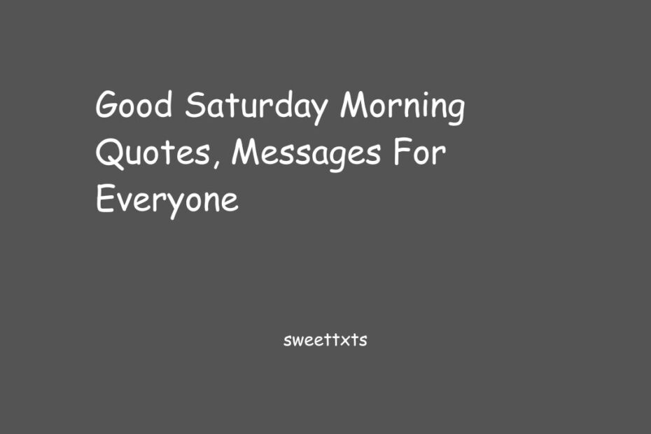 Good Saturday Morning Quotes, Messages For Everyone
