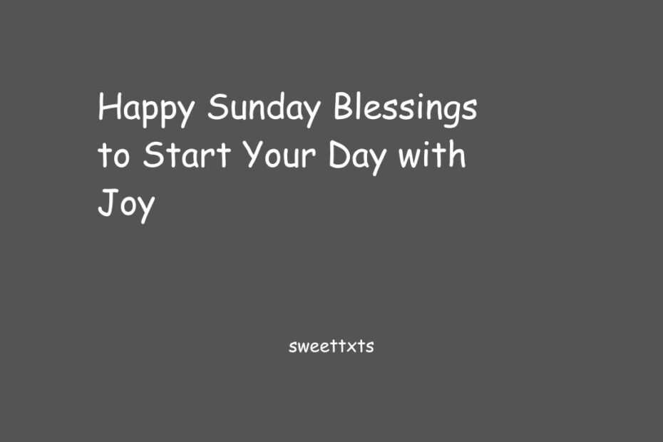 Happy Sunday Blessings to Start Your Day with Joy