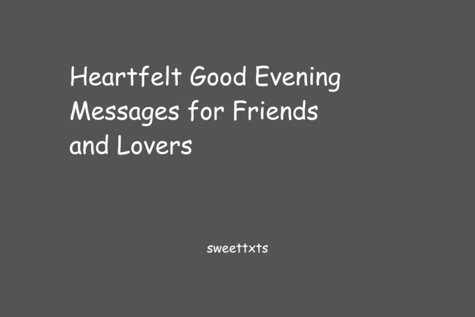 Heartfelt Good Evening Messages for Friends and Lovers