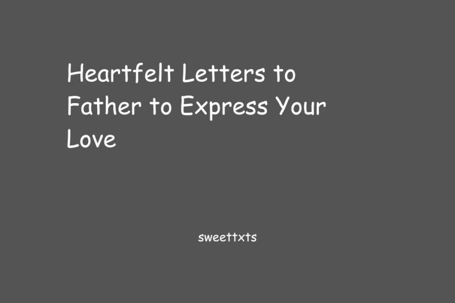 Heartfelt Letters to Father to Express Your Love