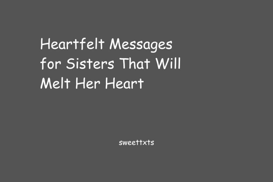 Heartfelt Messages for Sisters That Will Melt Her Heart