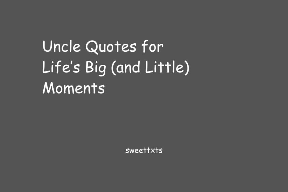Uncle Quotes for Life’s Big (and Little) Moments