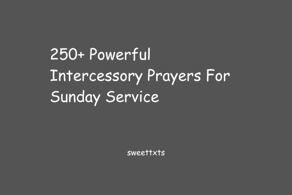 250+ Powerful Intercessory Prayers For Sunday Service