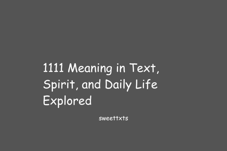 1111 Meaning in Text, Spirit, and Daily Life Explored