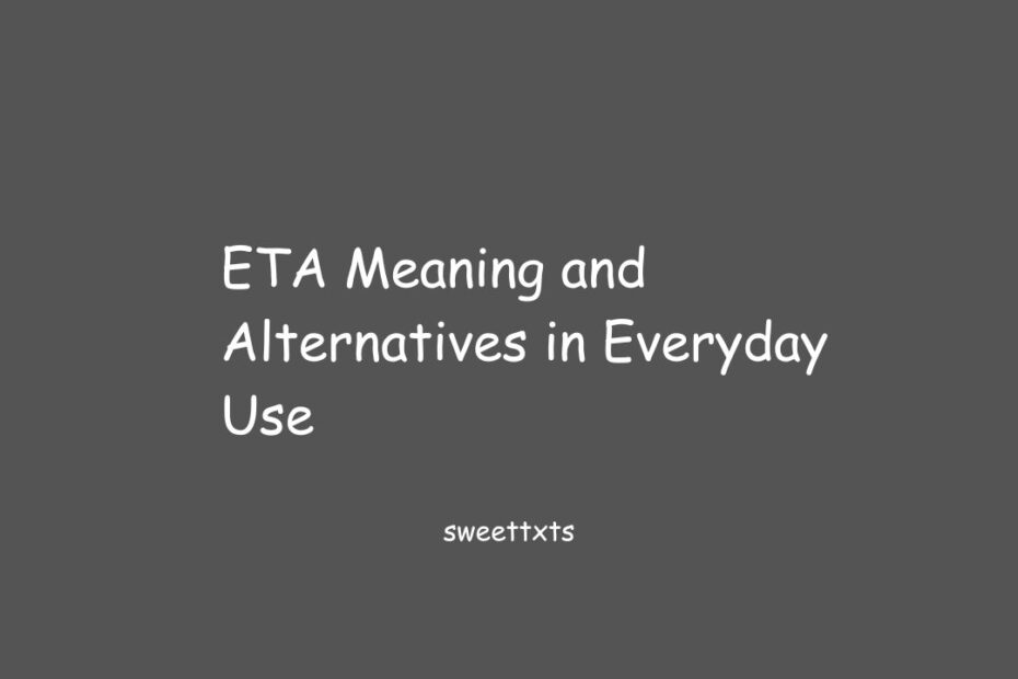 ETA Meaning and Alternatives in Everyday Use