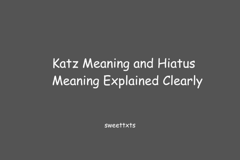 Katz Meaning and Hiatus Meaning Explained Clearly
