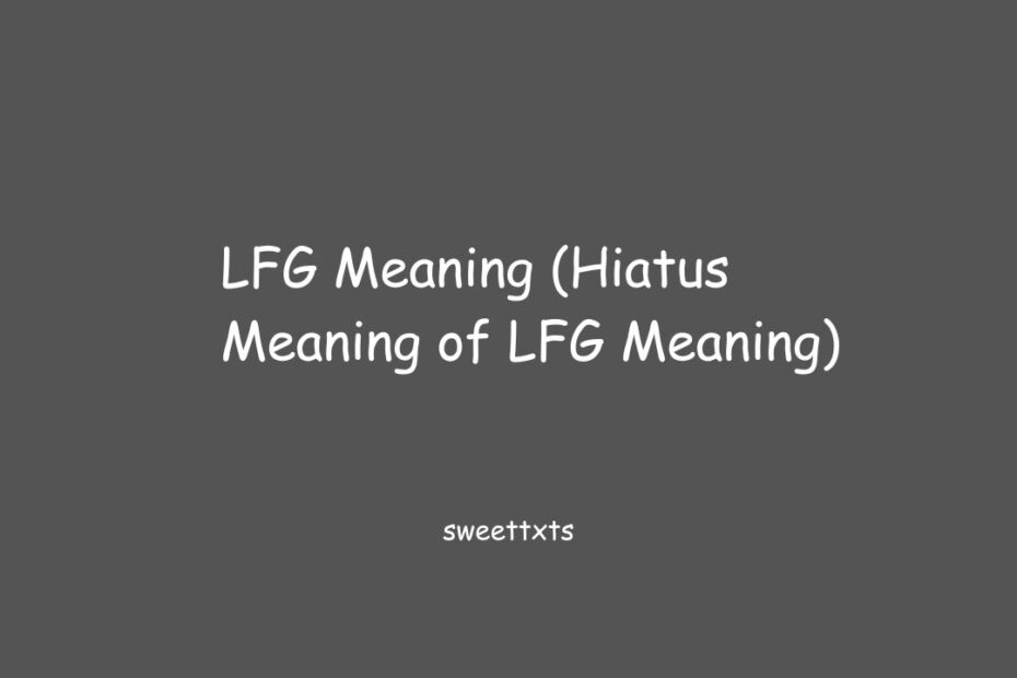 LFG Meaning (Hiatus Meaning of LFG Meaning)
