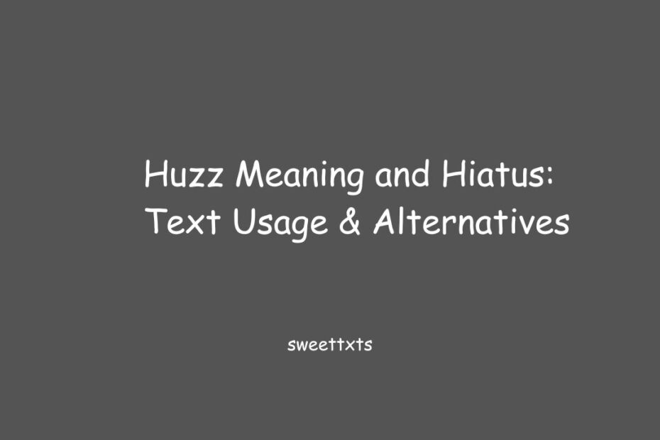 Huzz Meaning and Hiatus: Text Usage & Alternatives
