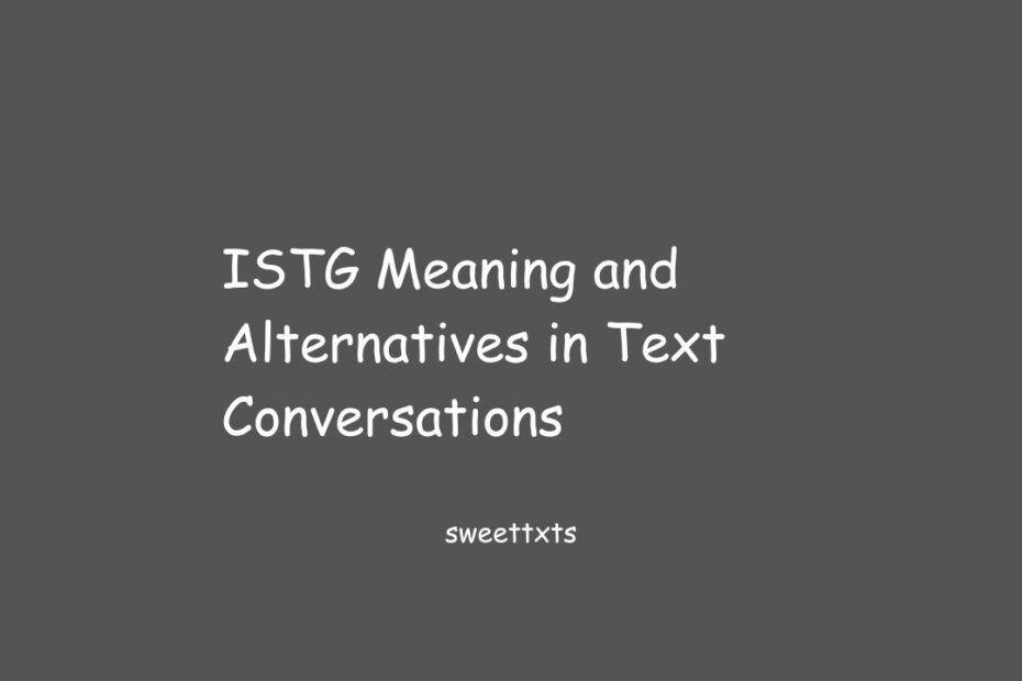 ISTG Meaning and Alternatives in Text Conversations