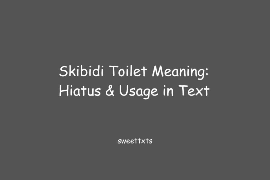 Skibidi Toilet Meaning: Hiatus & Usage in Text
