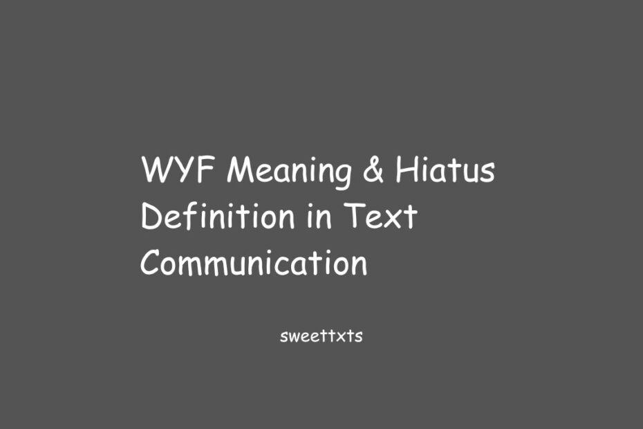 WYF Meaning & Hiatus Definition in Text Communication