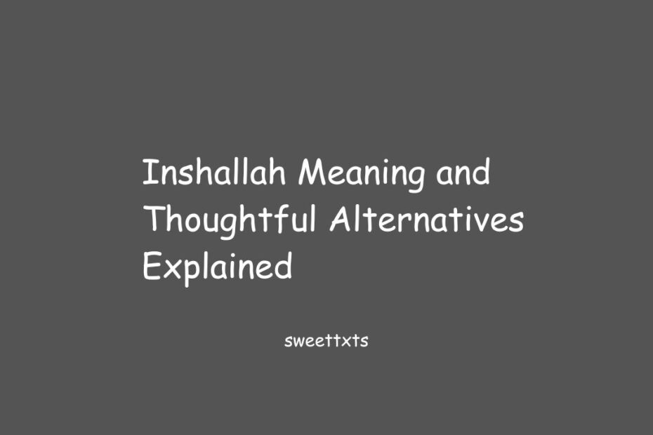 Inshallah Meaning and Thoughtful Alternatives Explained