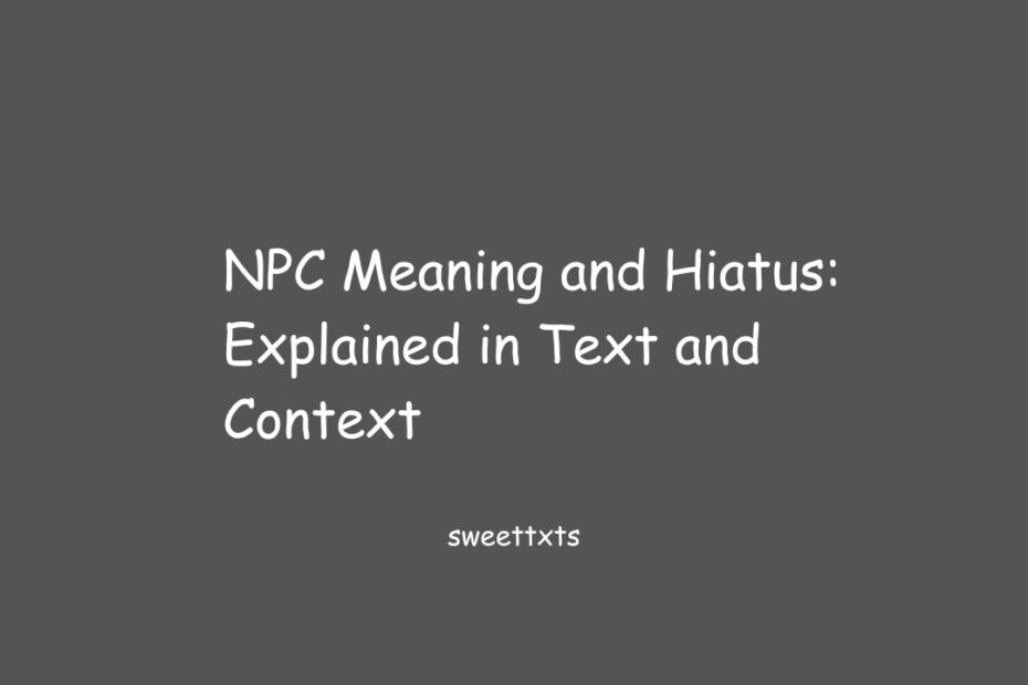 NPC Meaning and Hiatus: Explained in Text and Context