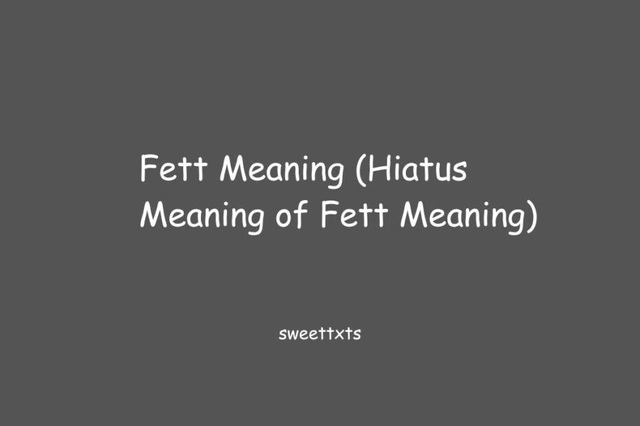 Fett Meaning (Hiatus Meaning of Fett Meaning)