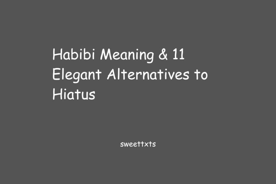 Habibi Meaning & 11 Elegant Alternatives to Hiatus