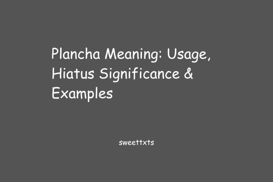 Plancha Meaning: Usage, Hiatus Significance & Examples