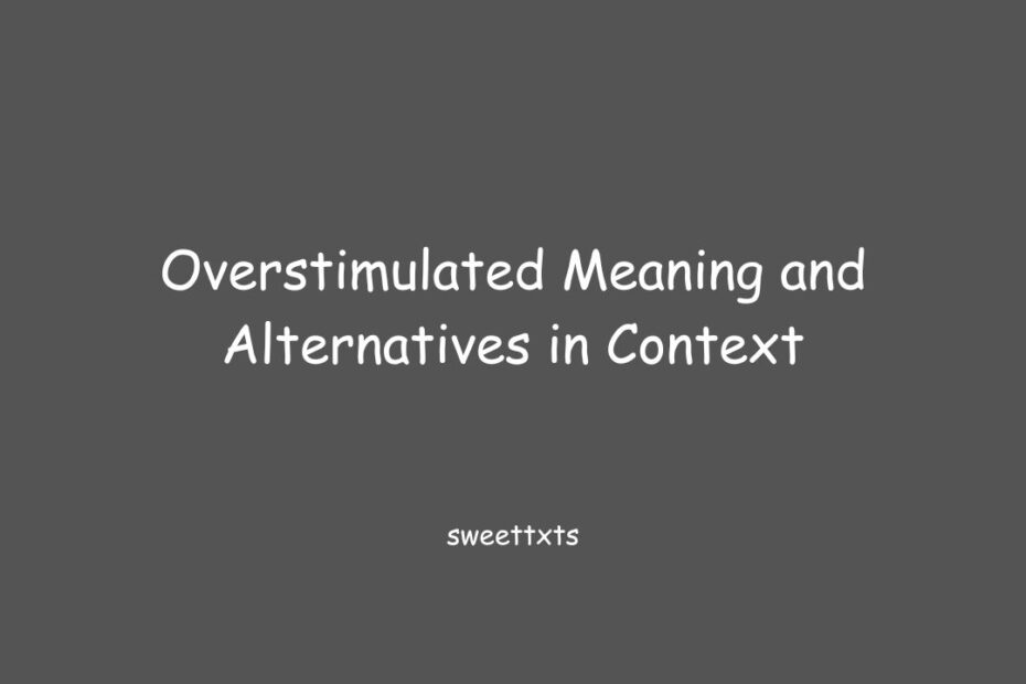 Overstimulated Meaning and Alternatives in Context