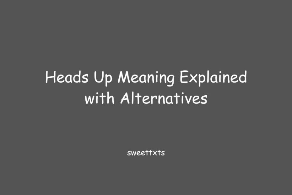 Heads Up Meaning Explained with Alternatives