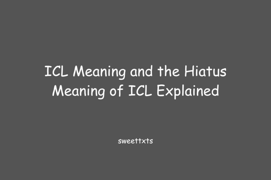 ICL Meaning and the Hiatus Meaning of ICL Explained