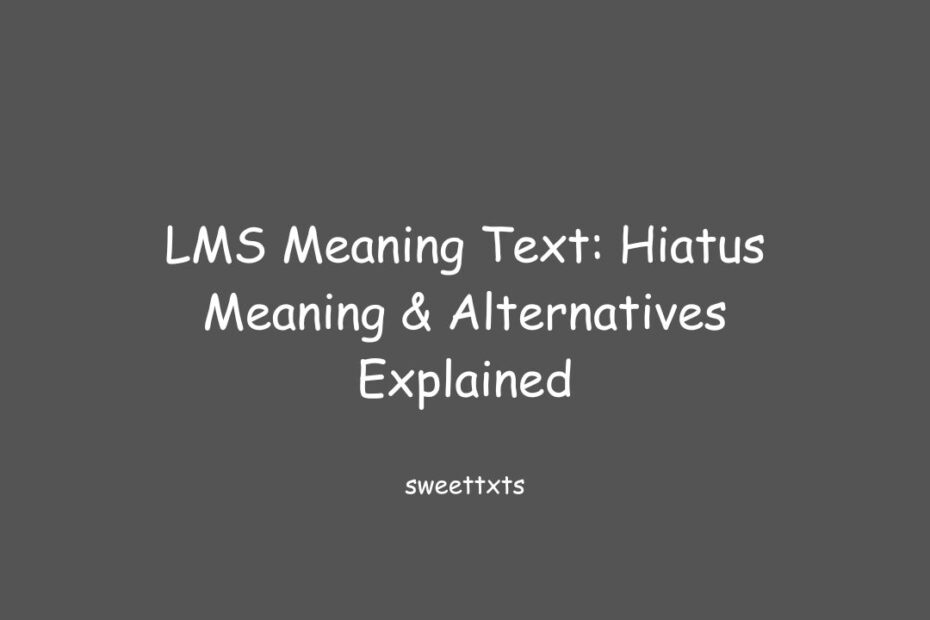 LMS Meaning Text: Hiatus Meaning & Alternatives Explained