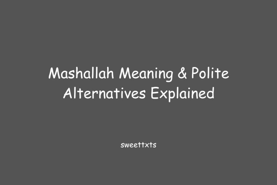 Mashallah Meaning & Polite Alternatives Explained