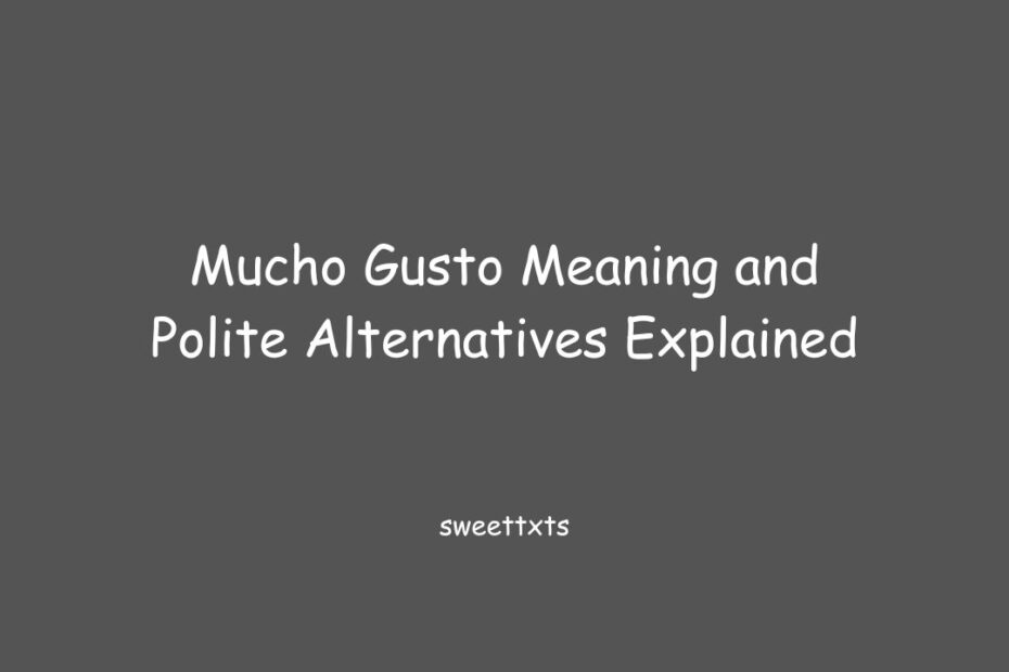 Mucho Gusto Meaning and Polite Alternatives Explained