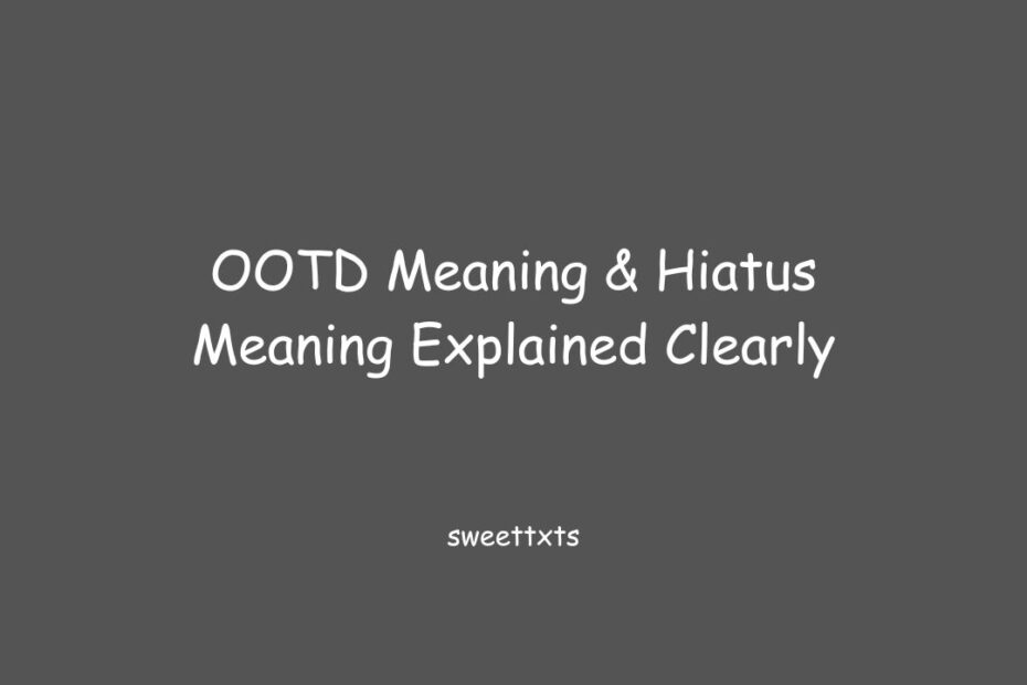 OOTD Meaning & Hiatus Meaning Explained Clearly
