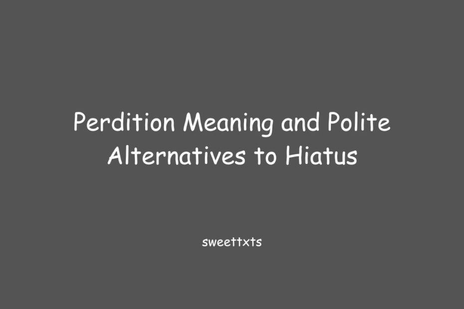 Perdition Meaning and Polite Alternatives to Hiatus