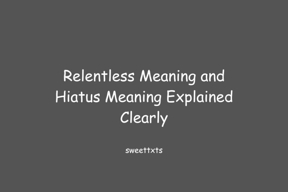 Relentless Meaning and Hiatus Meaning Explained Clearly