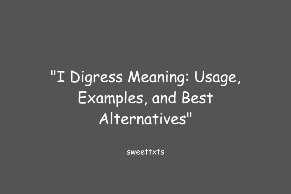 "I Digress Meaning: Usage, Examples, and Best Alternatives"