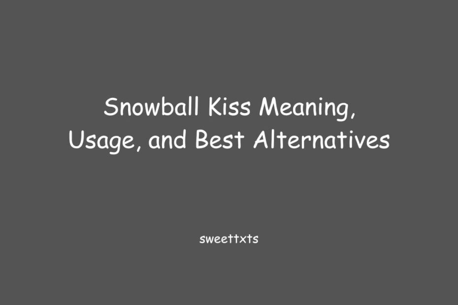 Snowball Kiss Meaning, Usage, and Best Alternatives