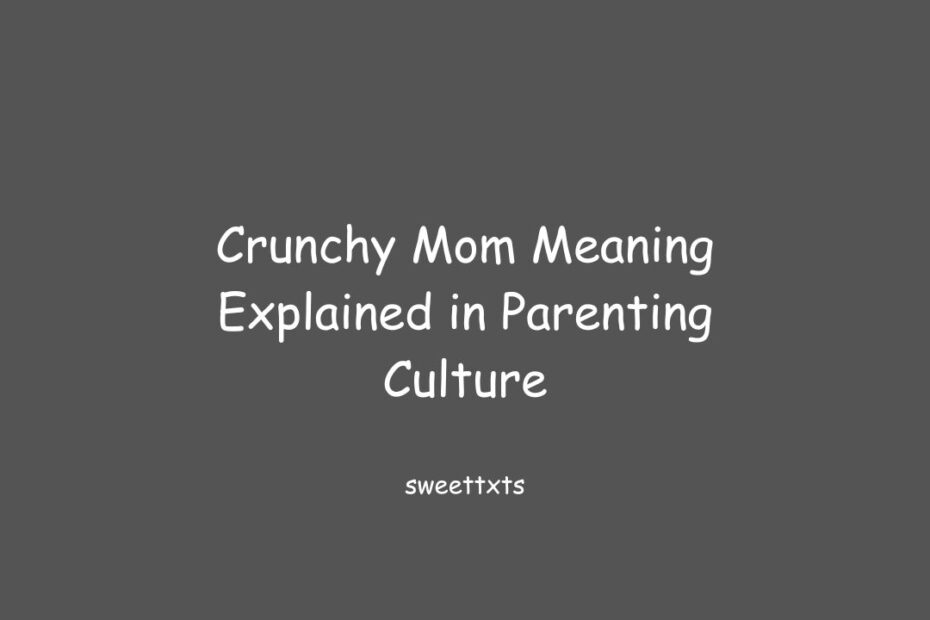 Crunchy Mom Meaning Explained in Parenting Culture