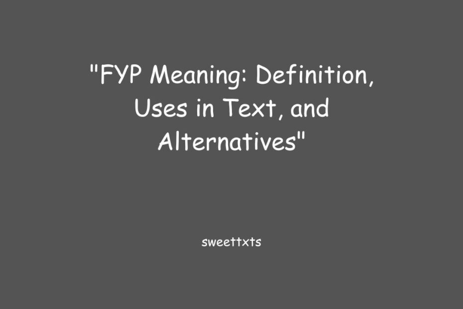 "FYP Meaning: Definition, Uses in Text, and Alternatives"