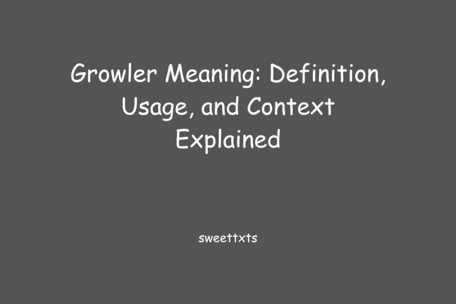 Growler Meaning: Definition, Usage, and Context Explained