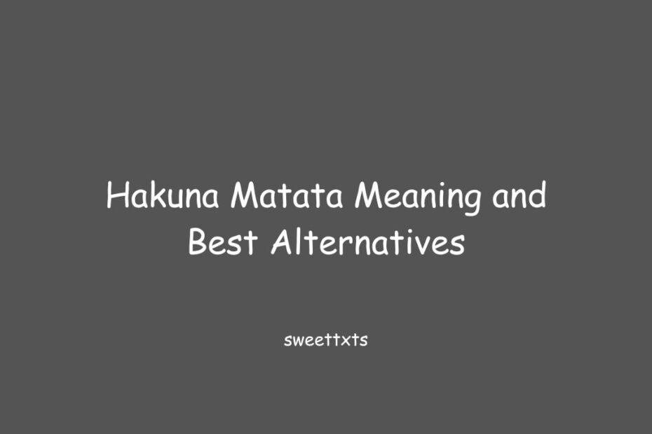 Hakuna Matata Meaning and Best Alternatives