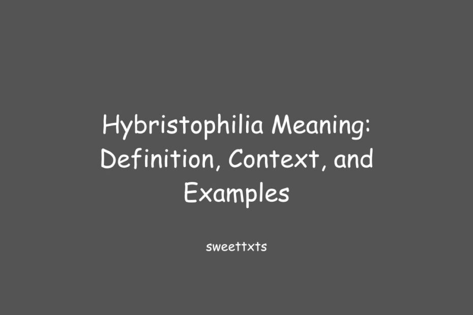 Hybristophilia Meaning: Definition, Context, and Examples