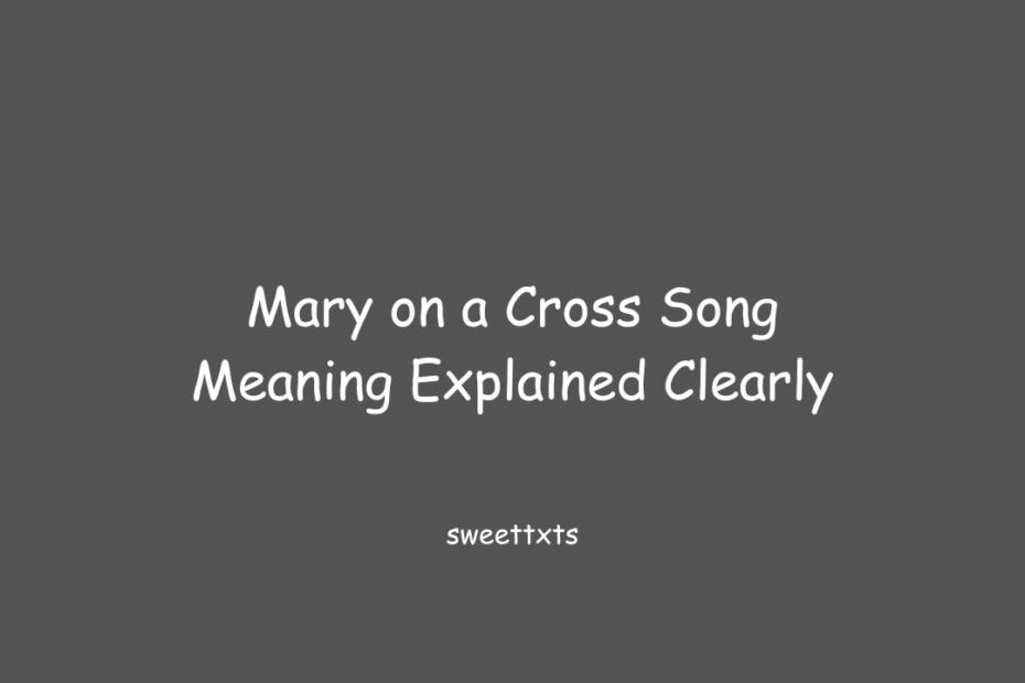 Mary on a Cross Song Meaning Explained Clearly