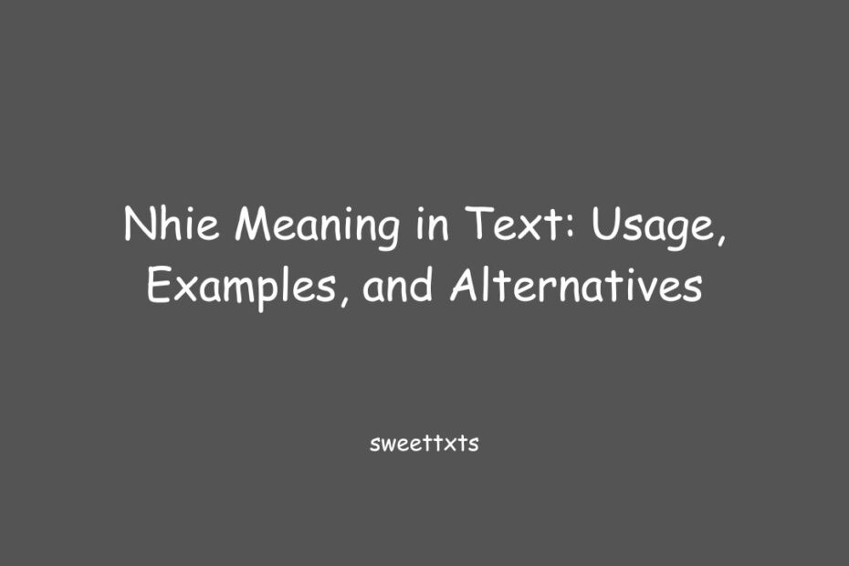 Nhie Meaning in Text: Usage, Examples, and Alternatives