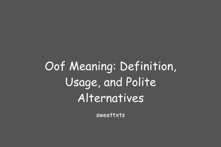 Oof Meaning: Definition, Usage, and Polite Alternatives