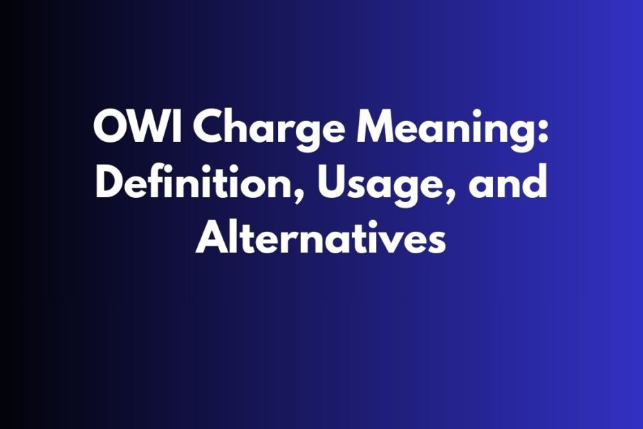OWI Charge Meaning: Definition, Usage, and Alternatives