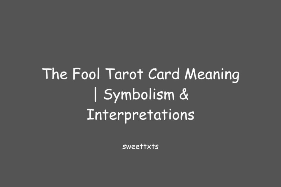 The Fool Tarot Card Meaning | Symbolism & Interpretations