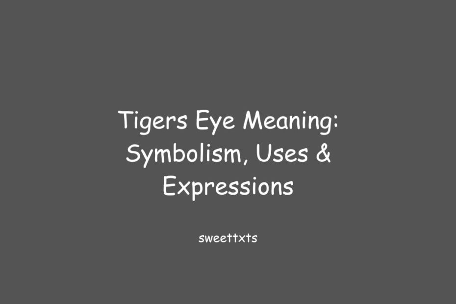 Tigers Eye Meaning: Symbolism, Uses & Expressions