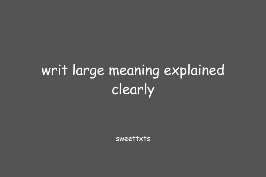 writ large meaning explained clearly