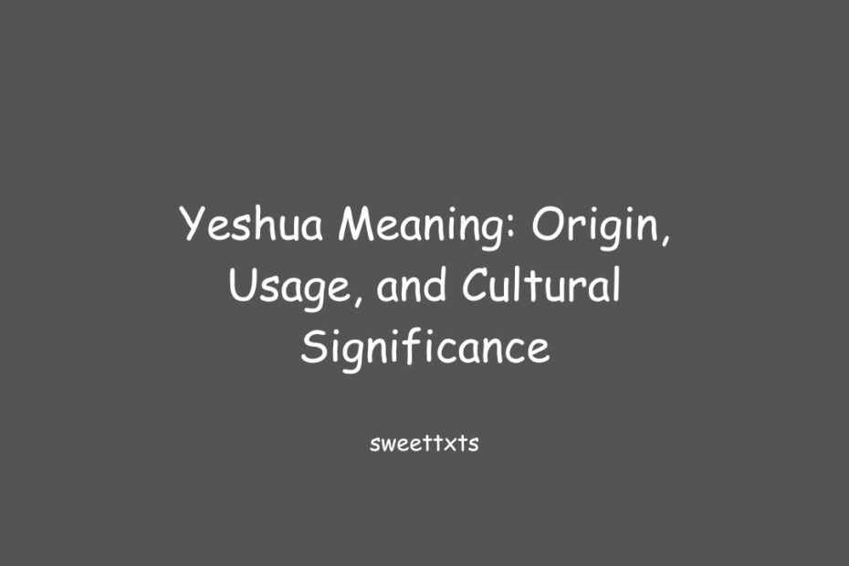 Yeshua Meaning: Origin, Usage, and Cultural Significance