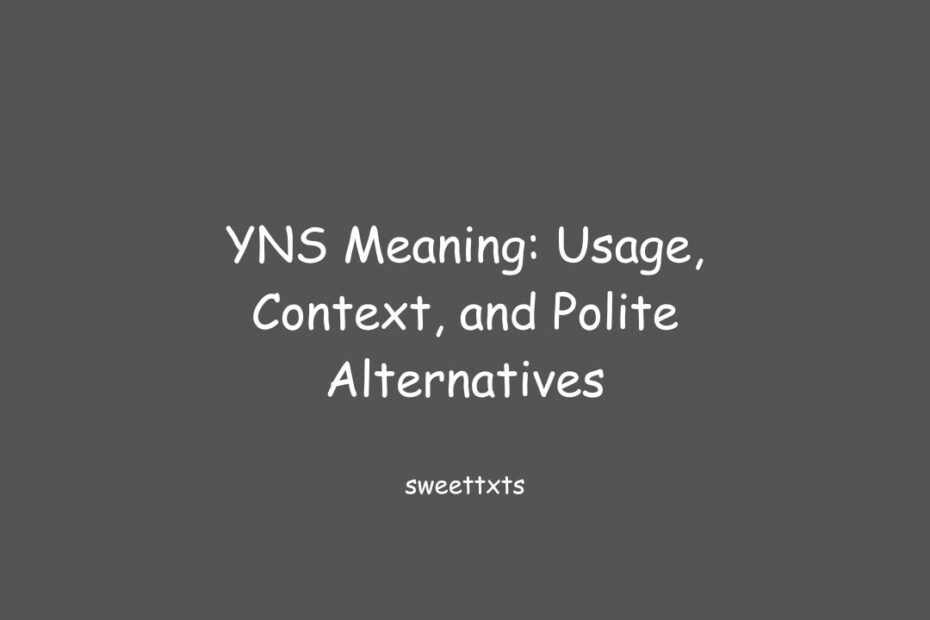 YNS Meaning: Usage, Context, and Polite Alternatives